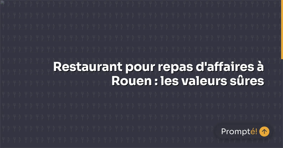 restaurant repas affaires Rouen salle privee dejeuner business 2026