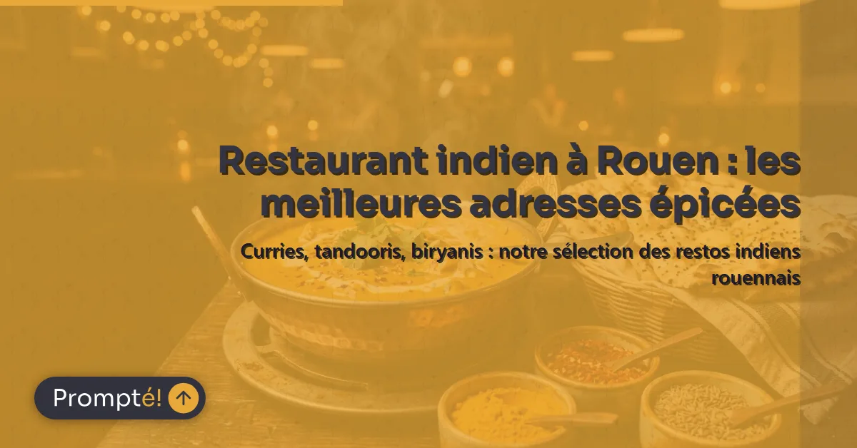 Restaurants indiens a Rouen : selection des meilleures adresses pour curries, tandooris et biryanis