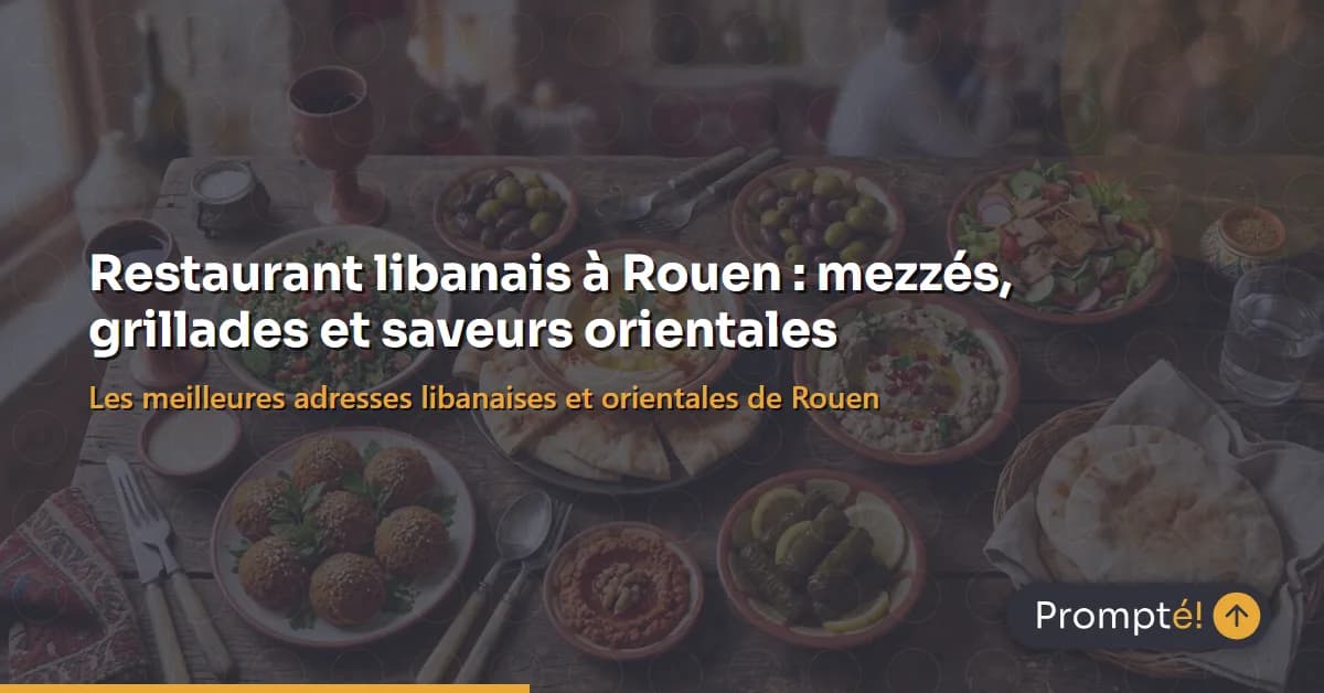 restaurant libanais Rouen mezze grillades assiette orientale 2026