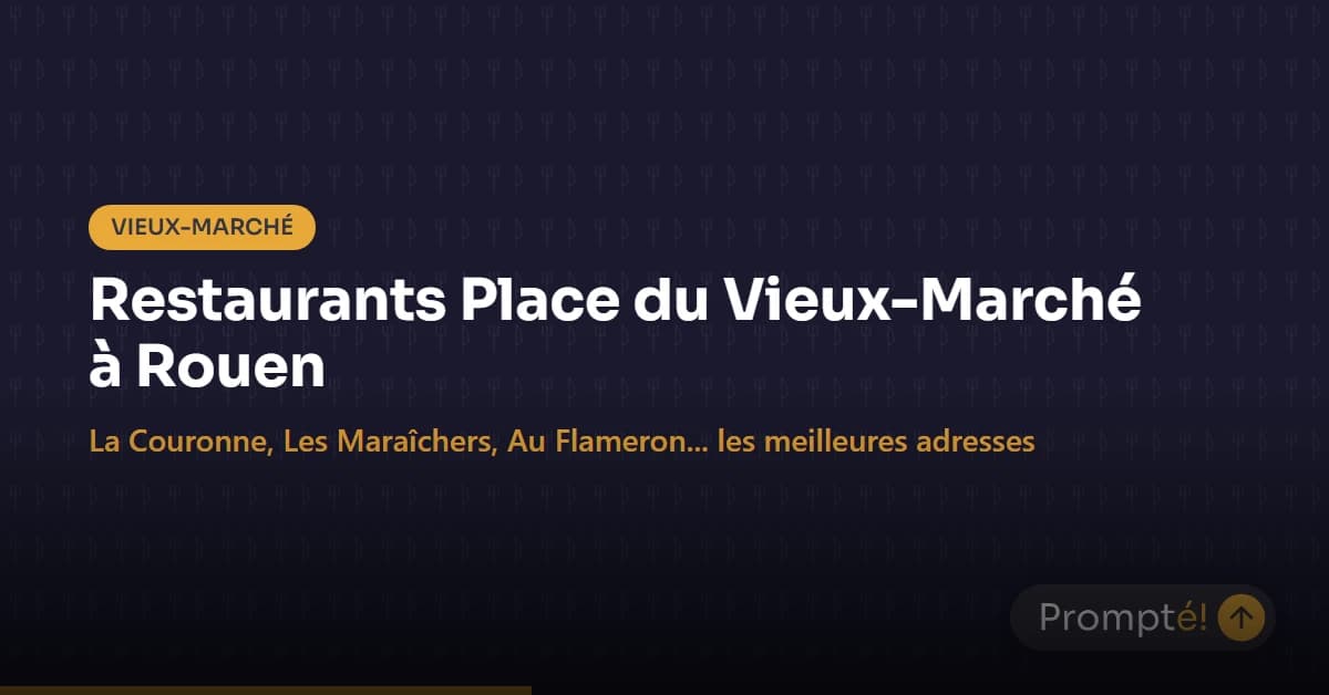 Restaurant Vieux-Marché Rouen : guide des meilleures adresses 2026
